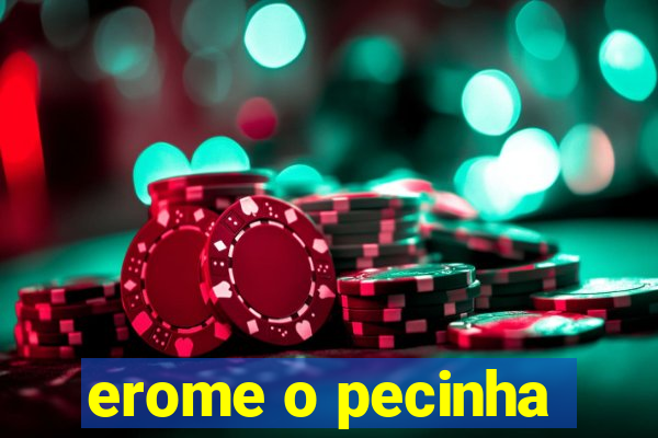 erome o pecinha